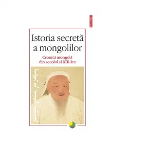 Coperta cărții Istoria secreta a mongolilor. Cronica mongola din secolul al XIII-lea