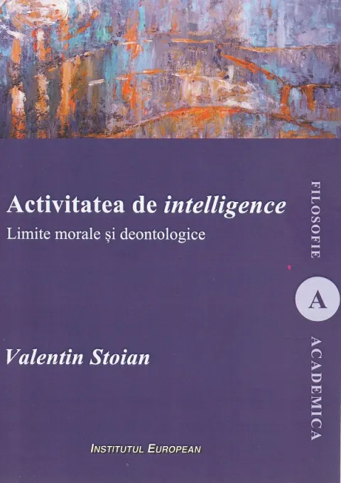 Coperta cărții Activitatea de intelligence. Limite morale si deontologice