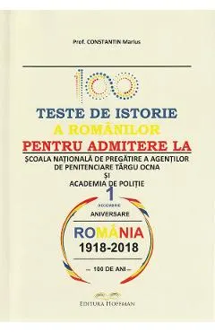 Coperta cărții 100 teste de istorie a romanilor pentru admiterea la scoala nationala de pregatire a agentilor de penitenciare Targu Ocna si academia de politie