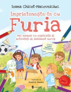 Coperta cărții Imprieteneste-te cu Furia. Mic manual cu explicatii si activitati de imblanzit nervii - Ioana Chicet-Macoveiciuc, Monica Bauleo
