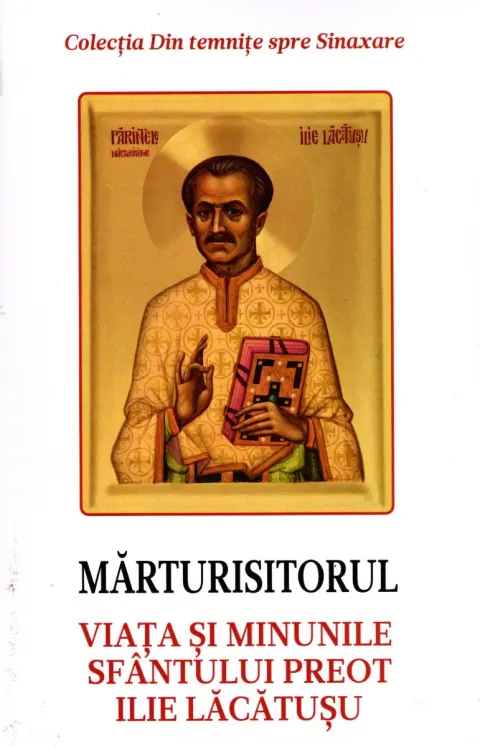 Coperta cărții Marturisitorul. Viata si minunile Sfantului Preot Ilie Lacatusu