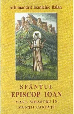 Coperta cărții Sfantul Episcop Ioan, Mare Sihastru in Muntii Carpati