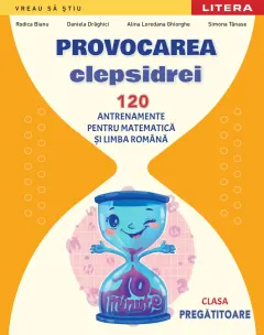 Coperta cărții Provocarea Clepsidrei. 120 antrenamente pentru Matematica si Limba romana. Clasa pregatitoare