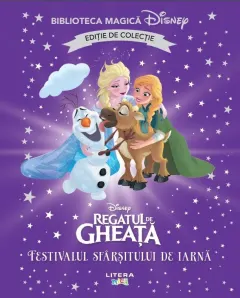 Coperta cărții Regatul de gheata. Festivalul sfarsitului de iarna. Disney. Biblioteca magica. Editie de colectie