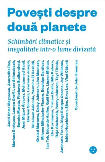 Coperta cărții Povești despre două planete. Schimbări climatice și inegalitate într-o lume divizată