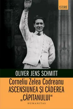 Coperta cărții Corneliu Zelea Codreanu. Ascensiunea și căderea „Căpitanului”