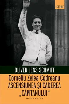Coperta cărții Corneliu Zelea Codreanu. Ascensiunea și căderea „Căpitanului”