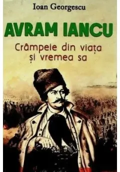 Coperta cărții Avram Iancu. Crampeie din viata si vremea sa