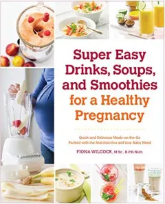 Coperta cărții Super Easy Drinks Soups and Smoothies for a Healthy Pregnancy