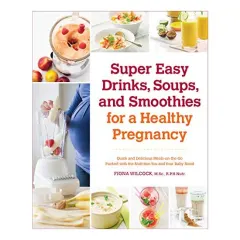 Coperta cărții Super Easy Drinks Soups and Smoothies for a Healthy Pregnancy
