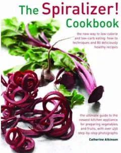 Coperta cărții Spiralizer! Cookbook : The New Way to Low-Calorie and Low-Carb Eating