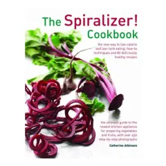 Coperta cărții Spiralizer! Cookbook : The New Way to Low-Calorie and Low-Carb Eating
