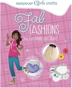 Coperta cărții Sleepover Girls Crafts: Fab Fashions You Can Make and Share
