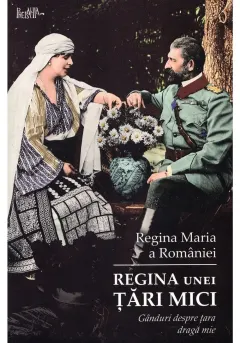 Coperta cărții Regina unei țări mici. Gânduri despre țara dragă mie