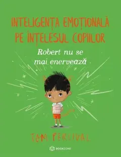 Coperta cărții Robert nu se mai enervează. Inteligența emoțională pe înțelesul copiilor