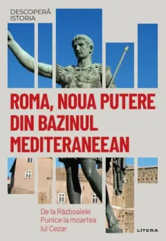 Coperta cărții Descopera istoria. Roma, noua putere din bazinul mediteraneean