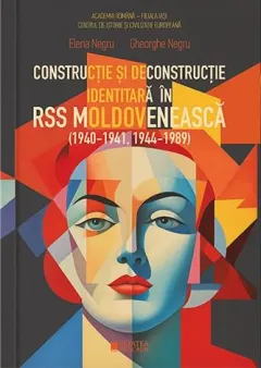 Coperta cărții Constructie si deconstructie identitara in RSS Moldoveneasca (1940-1941, 1944-1989)