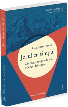 Coperta cărții Jocul cu timpul. Ontologia temporală a lui Martin Heidegger