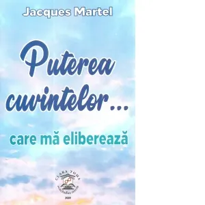 Coperta cărții Puterea cuvintelor... care ma elibereaza