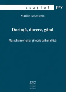 Coperta cărții Dorinta, durere, gand. Masochism originar si teorie psihanalitica