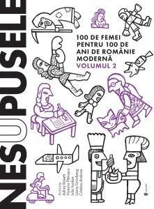 Coperta cărții Nesupusele. 100 de femei pentru 100 de ani de Romanie moderna. Volumul 2