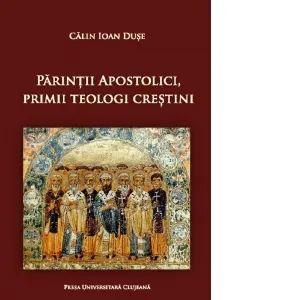 Coperta cărții Parintii apostolici, primii teologi crestini