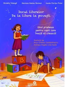 Coperta cărții Jocul literelor. De la litere la povesti. Ghid prietenos pentru copiii care invata sa citeasca! Clasa pregatitoare, Clasa I, Clasa a II-a