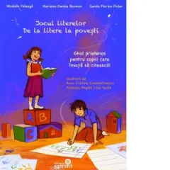 Coperta cărții Jocul literelor. De la litere la povesti. Ghid prietenos pentru copiii care invata sa citeasca! Clasa pregatitoare, Clasa I, Clasa a II-a