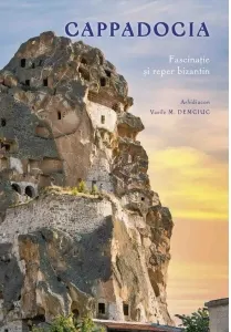 Coperta cărții Cappadocia. Fascinatie si reper bizantin