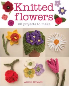 Coperta cărții Knitted flowers: 22 projects to make