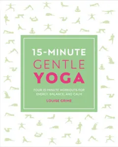 Coperta cărții 15-minute gentle yoga: four 15-minute workouts for energy, balance, and calm