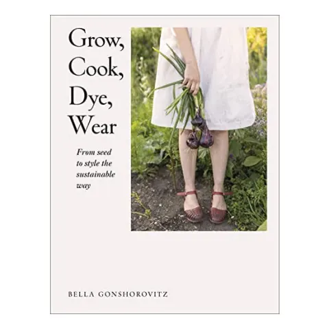 Coperta cărții Grow, cook, dye, wear