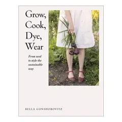 Coperta cărții Grow, cook, dye, wear