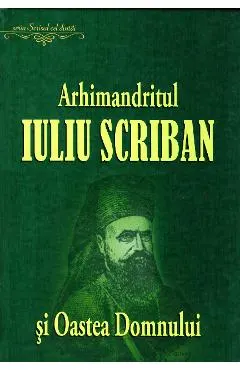Coperta cărții Arhimandritul Iuliu Scriban si Oastea Domnului