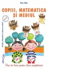 Coperta cărții Copiii, matematica si mediul. Fise de lucru pentru clasa pregatitoare