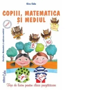 Coperta cărții Copiii, matematica si mediul. Fise de lucru pentru clasa pregatitoare