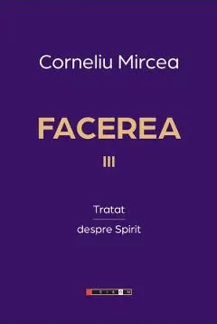 Coperta cărții facerea vol.3: tratat despre spirit - corneliu mircea