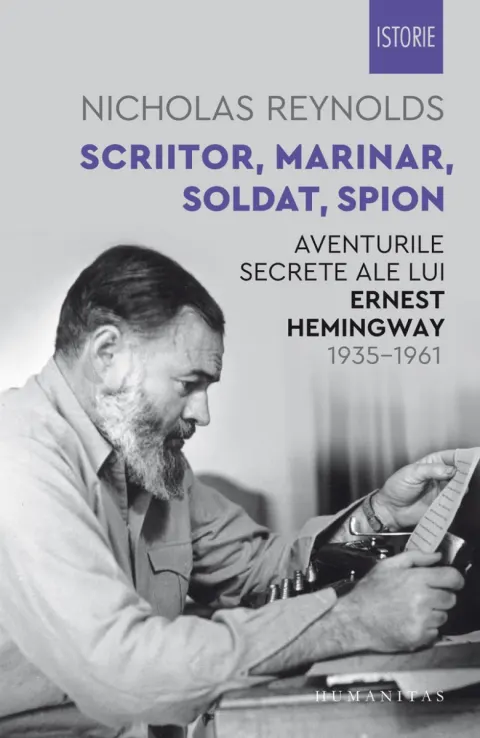 Coperta cărții Scriitor, marinar, soldat, spion. Aventurile secrete ale lui Ernest Hemingway, 1935–1961