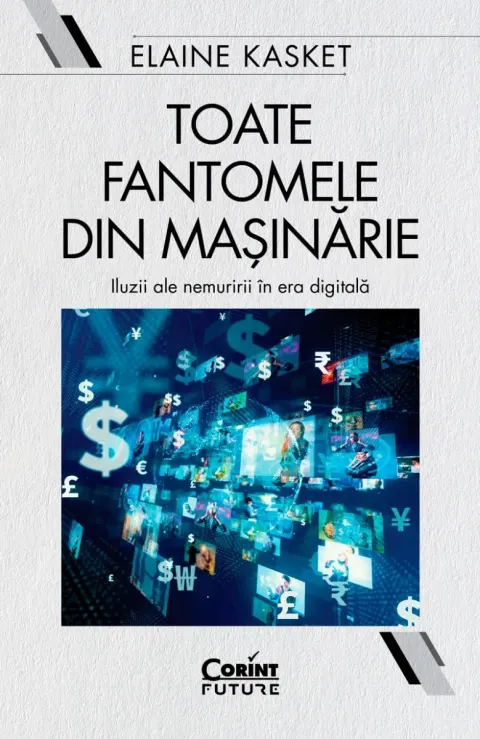 Coperta cărții Toate fantomele din masinarie. Iluzii ale nemuririi in era digitala