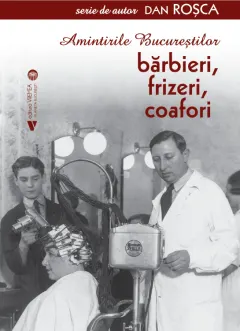 Coperta cărții Amintirile Bucureștilor. Bărbieri, frizeri, coafori