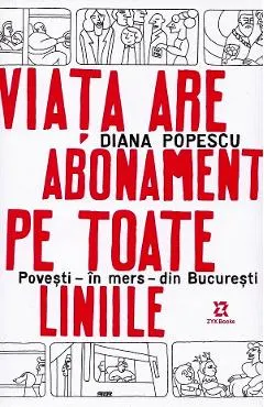 Coperta cărții Viata are abonament pe toate liniile. Povesti, in mers, din Bucuresti