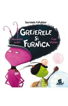 Coperta cărții Secretele fabulelor. Greierele si furnica - Alexandre Jardin, Fred Multier