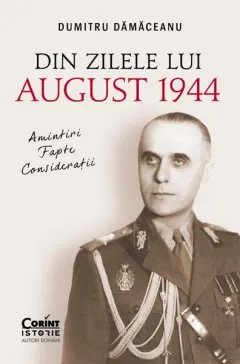 Coperta cărții Din zilele lui August 1944: Amintiri, fapte, consideratii