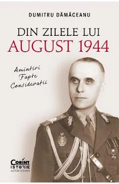 Coperta cărții Din zilele lui August 1944: Amintiri, fapte, consideratii