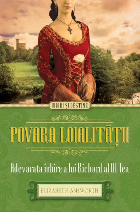 Coperta cărții Povara loialității. Adevărata iubire a lui Richard al III-lea