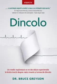 Coperta cărții Dincolo. Un medic exploreaza ce ne spun experientele la limita mortii despre viata, moarte si lumea cealalta