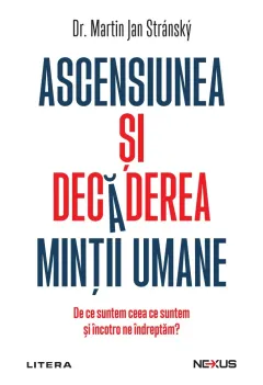 Coperta cărții Ascensiunea si decaderea mintii umane. De ce suntem ceea ce suntem si incotro ne indreptam?