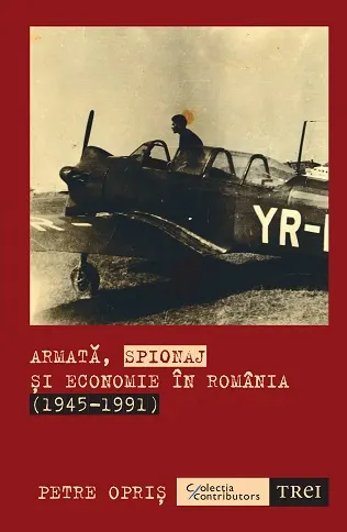 Coperta cărții Armată, spionaj și economie în România (1945-1991)