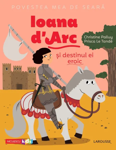 Coperta cărții Povestea mea de seară. Ioana d'Arc și destinul ei eroic