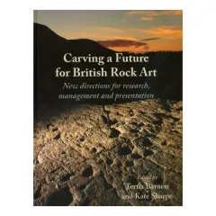 Coperta cărții Carving a future for British rock art